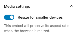 Media settings for the embed block with the toggle OFF for resizing on smaller devices.